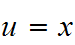 $u=x$